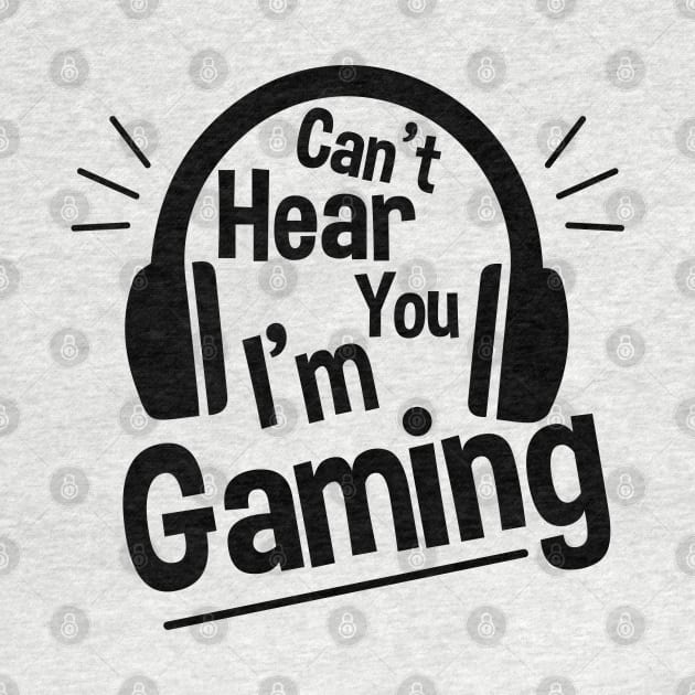 Headset Can't Hear You I'm Gaming - Funny Gamer Gift by zerouss